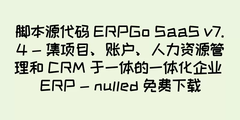 脚本源代码 ERPGo SaaS v7.4 - 集项目、账户、人力资源管理和 CRM 于一体的一体化企业 ERP - nulled 免费下载