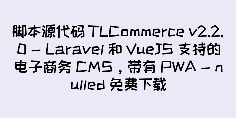 脚本源代码 TLCommerce v2.2.0 - Laravel 和 VueJS 支持的电子商务 CMS，带有 PWA - nulled 免费下载