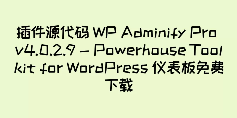 插件源代码 WP Adminify Pro v4.0.2.9 - Powerhouse Toolkit for WordPress 仪表板免费下载