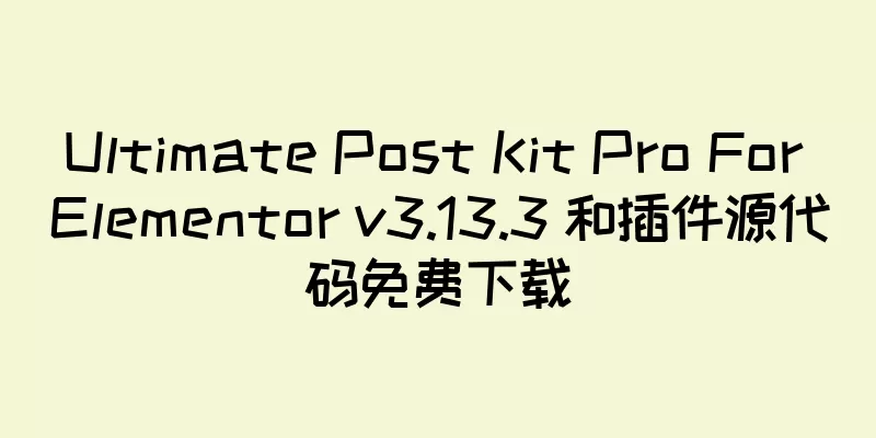 Ultimate Post Kit Pro For Elementor v3.13.3 和插件源代码免费下载