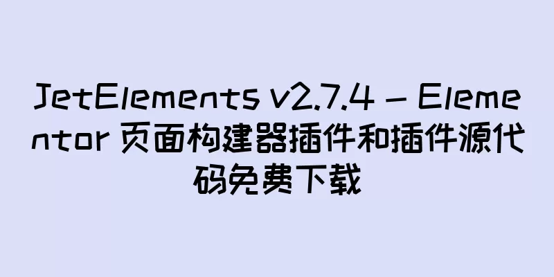 JetElements v2.7.4 - Elementor 页面构建器插件和插件源代码免费下载