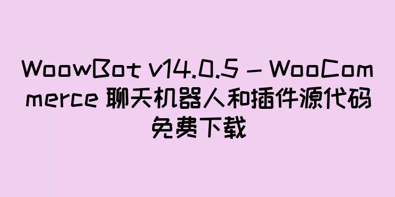 WoowBot v14.0.5 - WooCommerce 聊天机器人和插件源代码免费下载