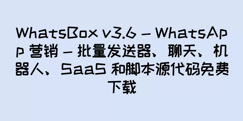 WhatsBox v3.6 - WhatsApp 营销 - 批量发送器、聊天、机器人、SaaS 和脚本源代码免费下载