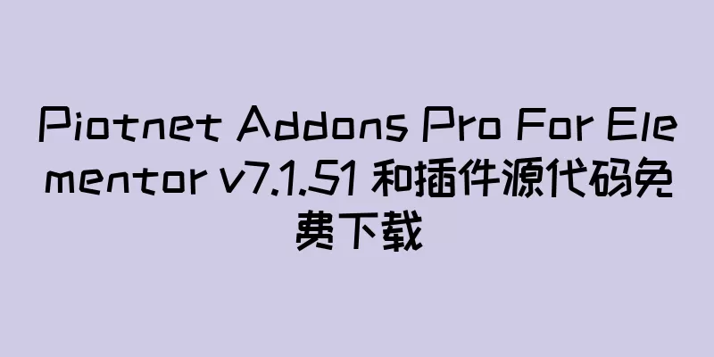 Piotnet Addons Pro For Elementor v7.1.51 和插件源代码免费下载
