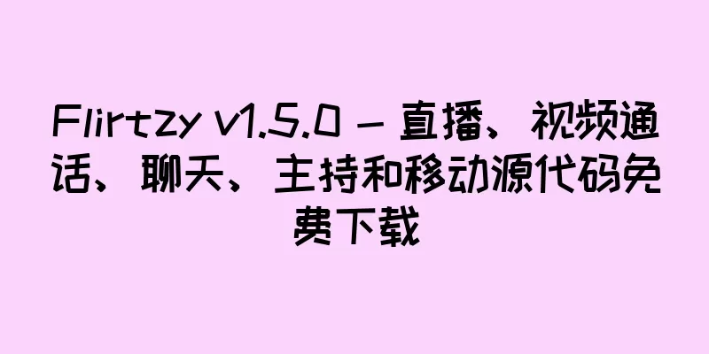 Flirtzy v1.5.0 - 直播、视频通话、聊天、主持和移动源代码免费下载
