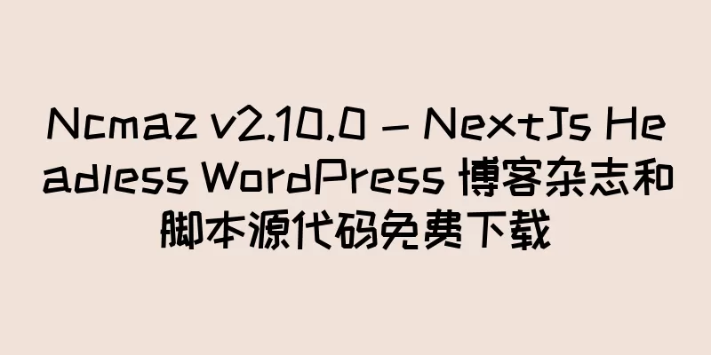 Ncmaz v2.10.0 - NextJs Headless WordPress 博客杂志和脚本源代码免费下载