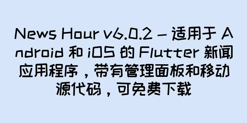 News Hour v6.0.2 - 适用于 Android 和 iOS 的 Flutter 新闻应用程序，带有管理面板和移动源代码，可免费下载
