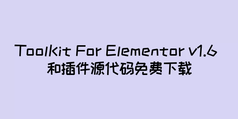 ToolKit For Elementor v1.6 和插件源代码免费下载