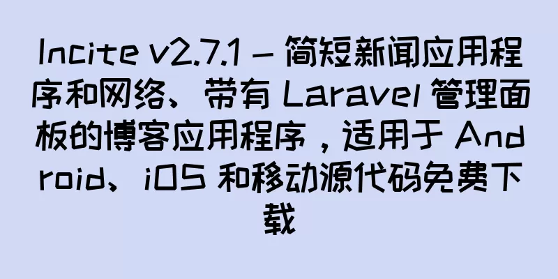 Incite v2.7.1 - 简短新闻应用程序和网络、带有 Laravel 管理面板的博客应用程序，适用于 Android、iOS 和移动源代码免费下载