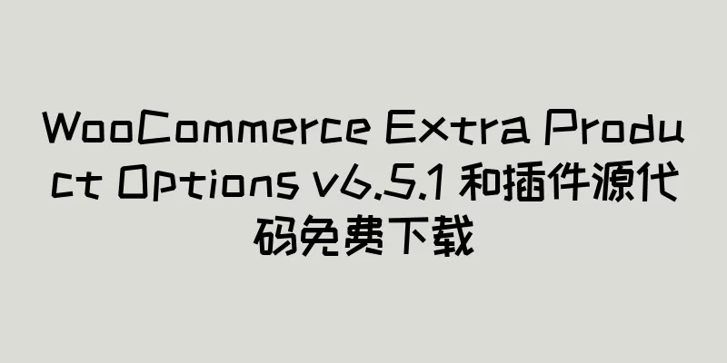 WooCommerce Extra Product Options v6.5.1 和插件源代码免费下载