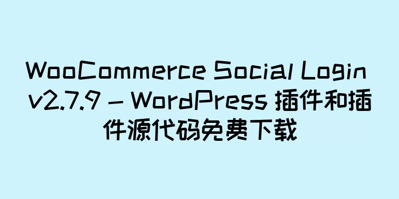 WooCommerce Social Login v2.7.9 - WordPress 插件和插件源代码免费下载