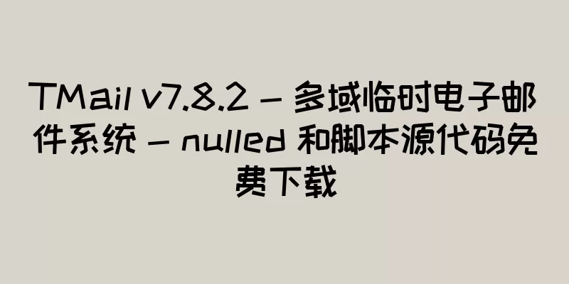 TMail v7.8.2 - 多域临时电子邮件系统 - nulled 和脚本源代码免费下载