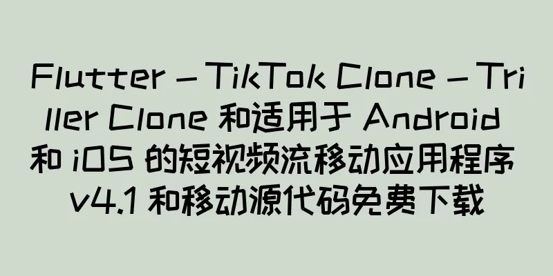 Flutter - TikTok Clone - Triller Clone 和适用于 Android 和 iOS 的短视频流移动应用程序 v4.1 和移动源代码免费下载
