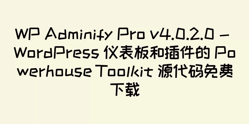 WP Adminify Pro v4.0.2.0 - WordPress 仪表板和插件的 Powerhouse Toolkit 源代码免费下载