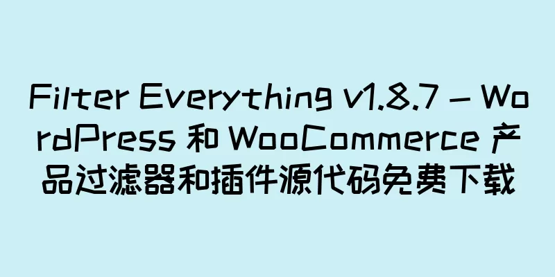 Filter Everything v1.8.7 - WordPress 和 WooCommerce 产品过滤器和插件源代码免费下载