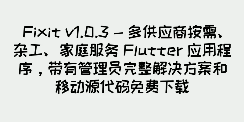 Fixit v1.0.3 - 多供应商按需、杂工、家庭服务 Flutter 应用程序，带有管理员完整解决方案和移动源代码免费下载