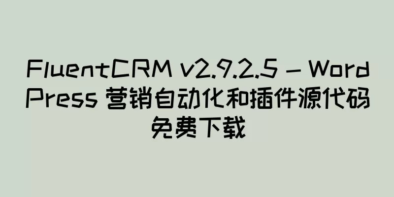FluentCRM v2.9.2.5 - WordPress 营销自动化和插件源代码免费下载