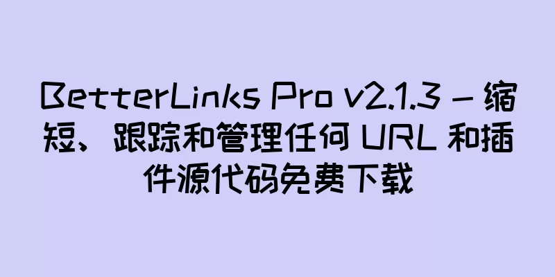 BetterLinks Pro v2.1.3 - 缩短、跟踪和管理任何 URL 和插件源代码免费下载