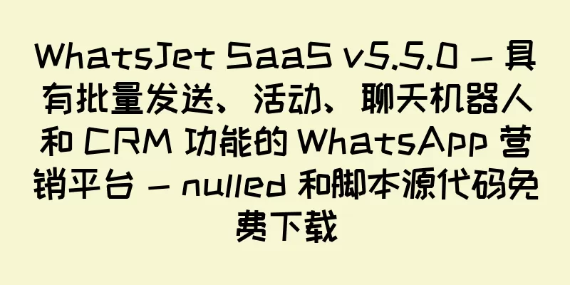 WhatsJet SaaS v5.5.0 - 具有批量发送、活动、聊天机器人和 CRM 功能的 WhatsApp 营销平台 - nulled 和脚本源代码免费下载