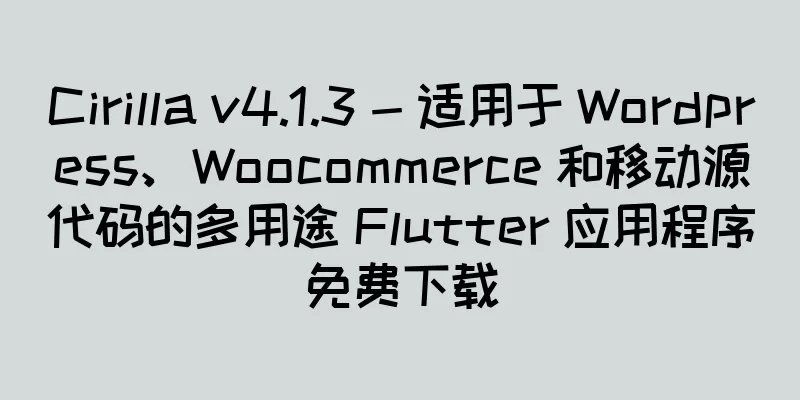 Cirilla v4.1.3 - 适用于 Wordpress、Woocommerce 和移动源代码的多用途 Flutter 应用程序免费下载