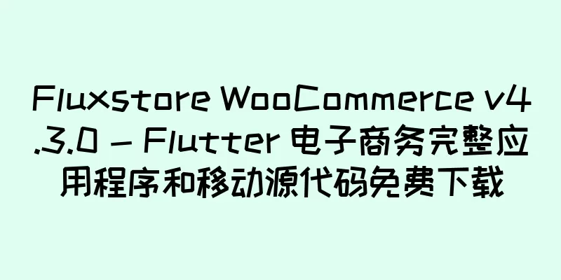 Fluxstore WooCommerce v4.3.0 - Flutter 电子商务完整应用程序和移动源代码免费下载