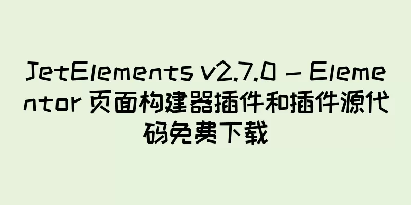 JetElements v2.7.0 - Elementor 页面构建器插件和插件源代码免费下载