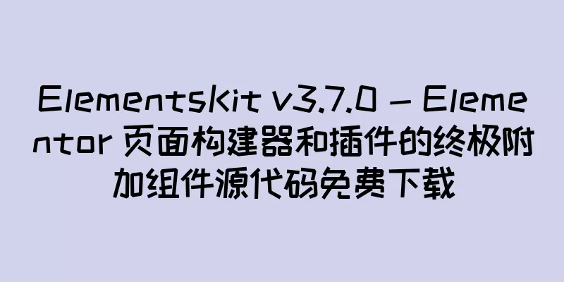 ElementsKit v3.7.0 - Elementor 页面构建器和插件的终极附加组件源代码免费下载