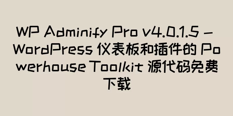 WP Adminify Pro v4.0.1.5 - WordPress 仪表板和插件的 Powerhouse Toolkit 源代码免费下载