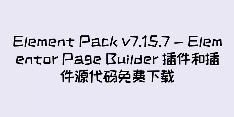 Element Pack v7.15.7 - Elementor Page Builder 插件和插件源代码免费下载