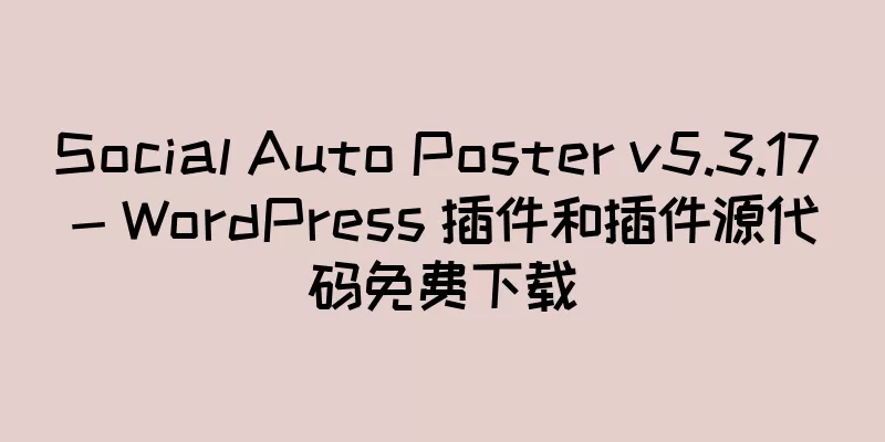 Social Auto Poster v5.3.17 - WordPress 插件和插件源代码免费下载