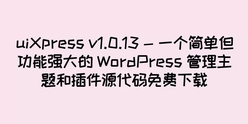 uiXpress v1.0.13 - 一个简单但功能强大的 WordPress 管理主题和插件源代码免费下载