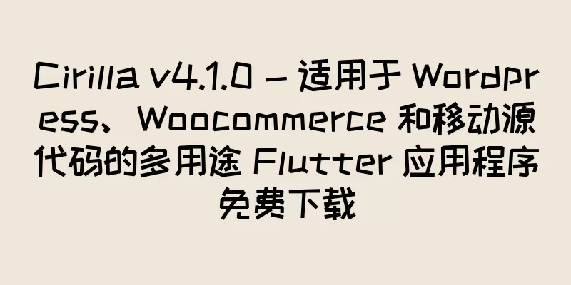 Cirilla v4.1.0 - 适用于 Wordpress、Woocommerce 和移动源代码的多用途 Flutter 应用程序免费下载