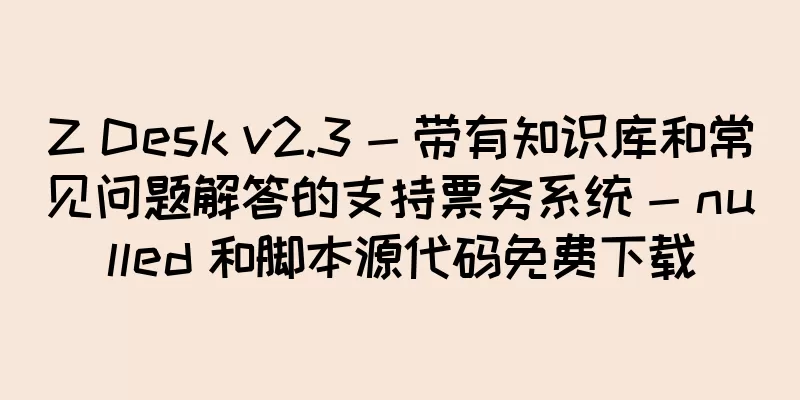 Z Desk v2.3 - 带有知识库和常见问题解答的支持票务系统 - nulled 和脚本源代码免费下载