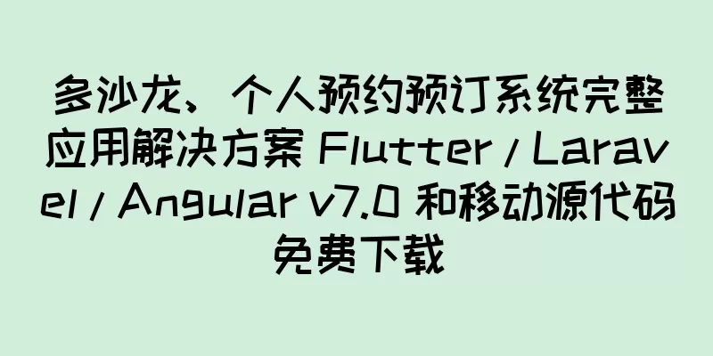 多沙龙、个人预约预订系统完整应用解决方案 Flutter / Laravel / Angular v7.0 和移动源代码免费下载