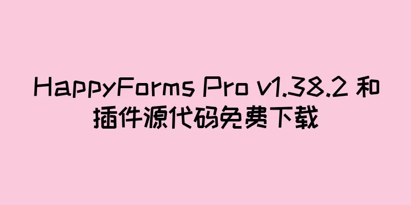 HappyForms Pro v1.38.2 和插件源代码免费下载