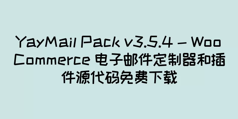YayMail Pack v3.5.4 - WooCommerce 电子邮件定制器和插件源代码免费下载
