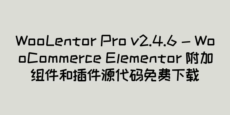 WooLentor Pro v2.4.6 - WooCommerce Elementor 附加组件和插件源代码免费下载