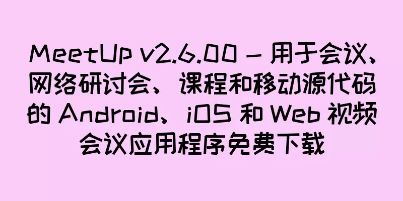 MeetUp v2.6.00 - 用于会议、网络研讨会、课程和移动源代码的 Android、iOS 和 Web 视频会议应用程序免费下载