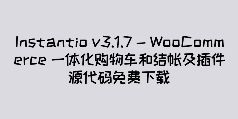 Instantio v3.1.7 - WooCommerce 一体化购物车和结帐及插件源代码免费下载