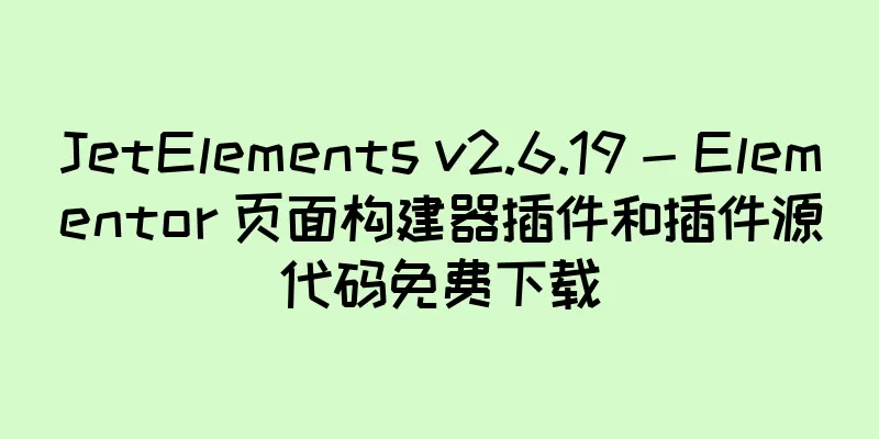 JetElements v2.6.19 - Elementor 页面构建器插件和插件源代码免费下载