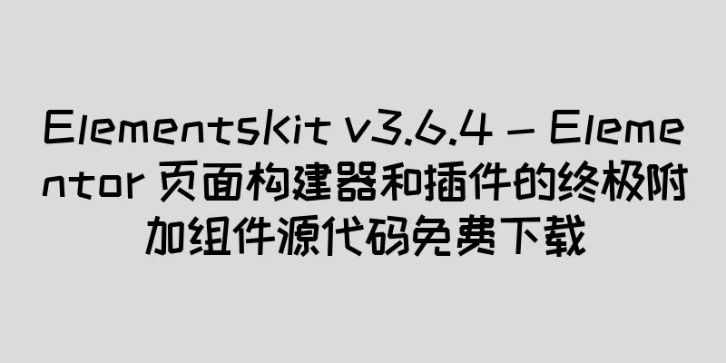 ElementsKit v3.6.4 - Elementor 页面构建器和插件的终极附加组件源代码免费下载