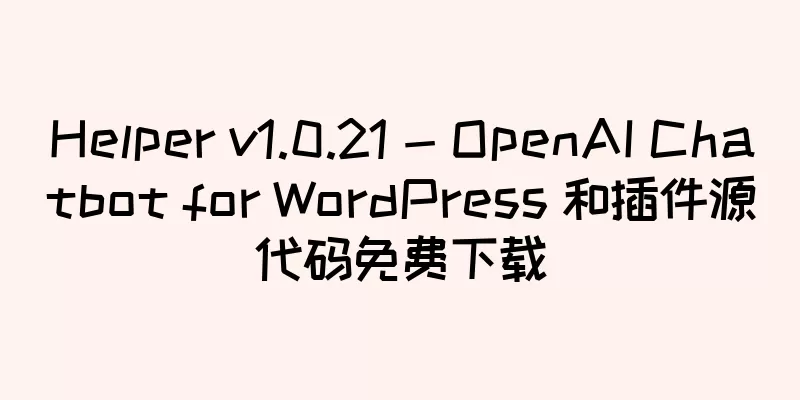 Helper v1.0.21 - OpenAI Chatbot for WordPress 和插件源代码免费下载