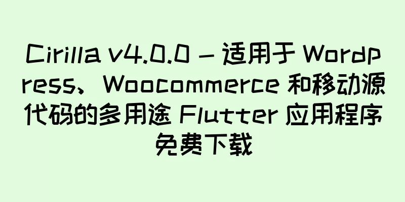 Cirilla v4.0.0 - 适用于 Wordpress、Woocommerce 和移动源代码的多用途 Flutter 应用程序免费下载