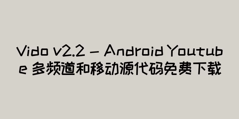 Vido v2.2 - Android Youtube 多频道和移动源代码免费下载