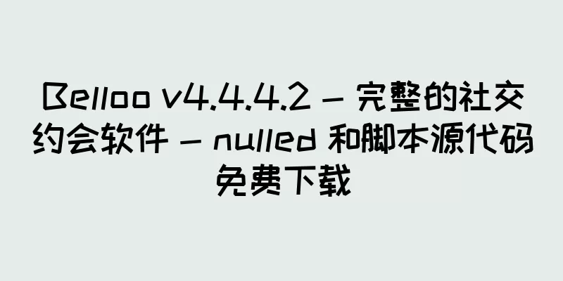 Belloo v4.4.4.2 - 完整的社交约会软件 - nulled 和脚本源代码免费下载