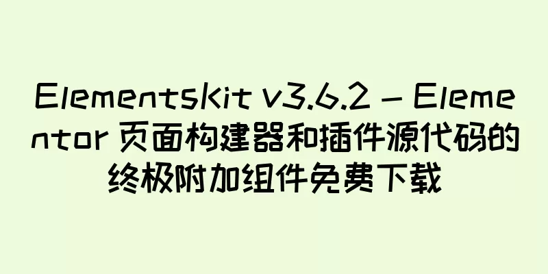 ElementsKit v3.6.2 - Elementor 页面构建器和插件源代码的终极附加组件免费下载