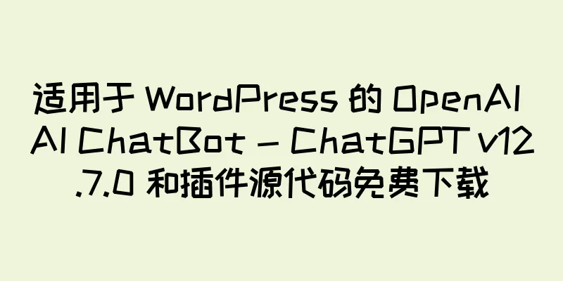 适用于 WordPress 的 OpenAI AI ChatBot - ChatGPT v12.7.0 和插件源代码免费下载