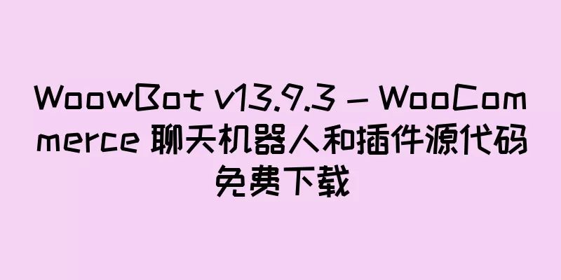 WoowBot v13.9.3 - WooCommerce 聊天机器人和插件源代码免费下载