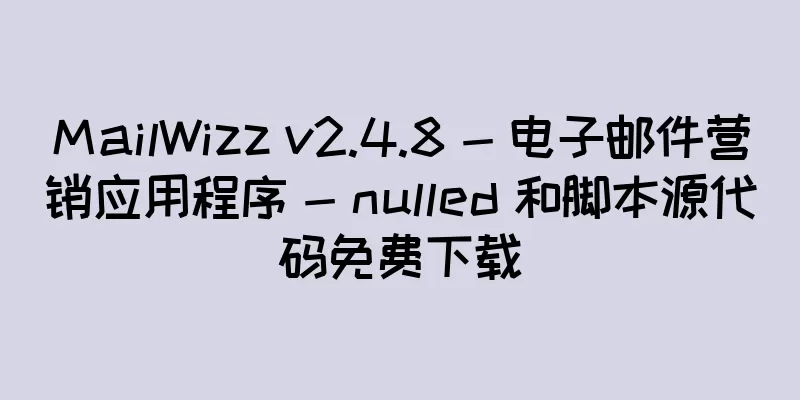 MailWizz v2.4.8 - 电子邮件营销应用程序 - nulled 和脚本源代码免费下载