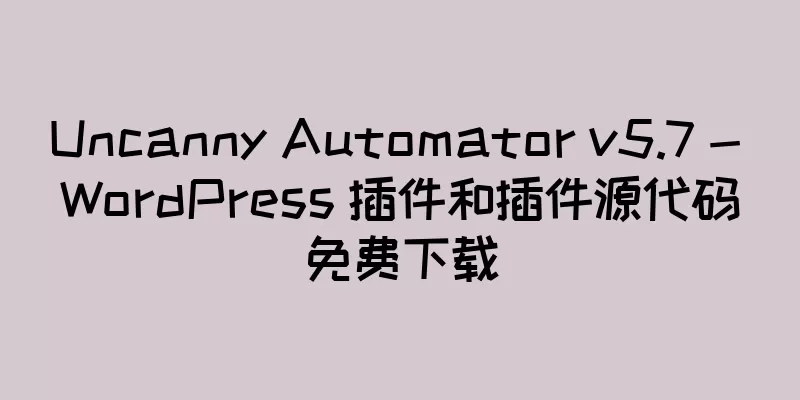 Uncanny Automator v5.7 - WordPress 插件和插件源代码免费下载